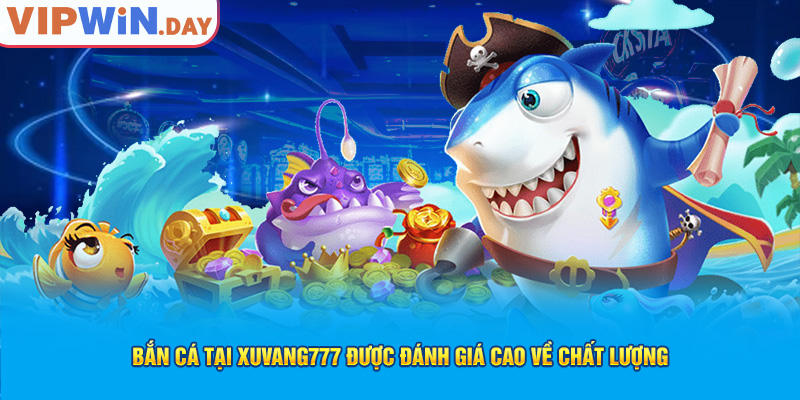Bắn cá tại Xuvang777 được đánh giá cao về chất lượng Bắn cá tại Xuvang777 được đánh giá cao về chất lượng