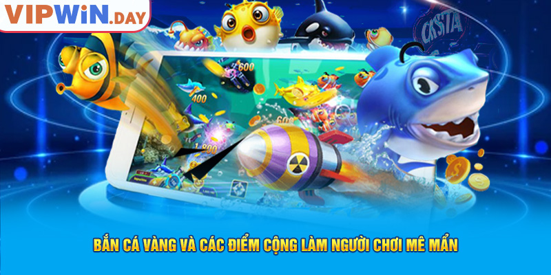 Bắn cá vàng và các điểm cộng làm người chơi mê mẩn Bắn cá vàng và các điểm cộng làm người chơi mê mẩn