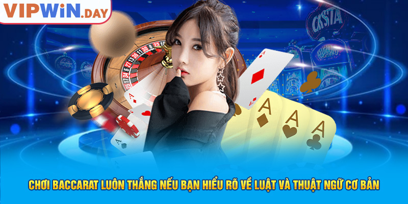 Chơi Baccarat luôn thắng nếu bạn hiểu rõ về luật và thuật ngữ cơ bản Chơi Baccarat luôn thắng nếu bạn hiểu rõ về luật và thuật ngữ cơ bản