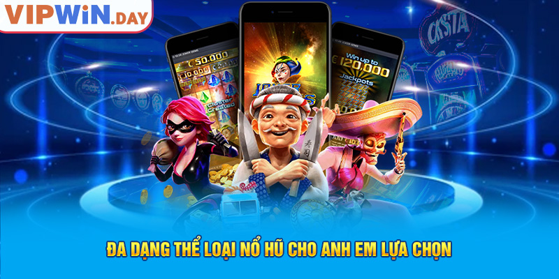 Đa dạng thể loại nổ hũ cho anh em lựa chọn Đa dạng thể loại nổ hũ cho anh em lựa chọn