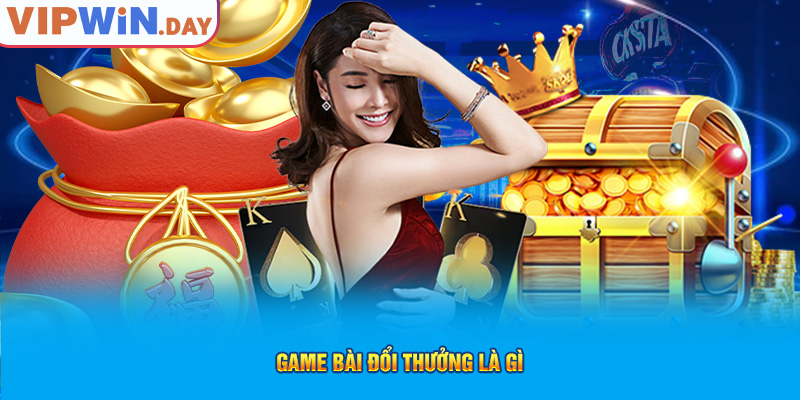Game bài đổi thưởng là gì Game bài đổi thưởng là gì