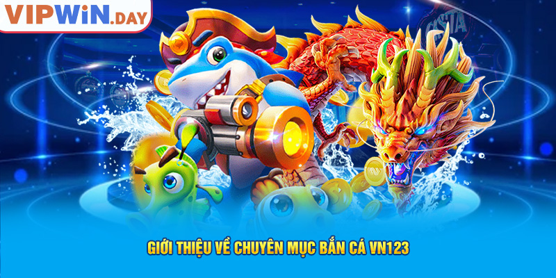 Giới thiệu về chuyên mục VN123 bắn cá Giới thiệu về chuyên mục VN123 bắn cá