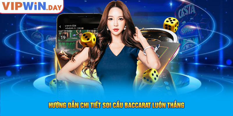 Hướng dẫn chi tiết soi cầu Baccarat luôn thắng Hướng dẫn chi tiết soi cầu Baccarat luôn thắng