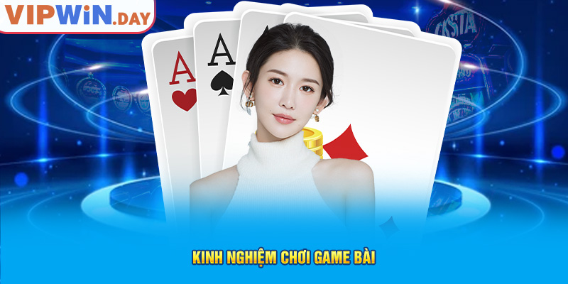 Kinh nghiệm chơi game bài Kinh nghiệm chơi game bài