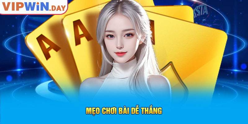 Mẹo chơi bài dễ thắng Mẹo chơi bài dễ thắng