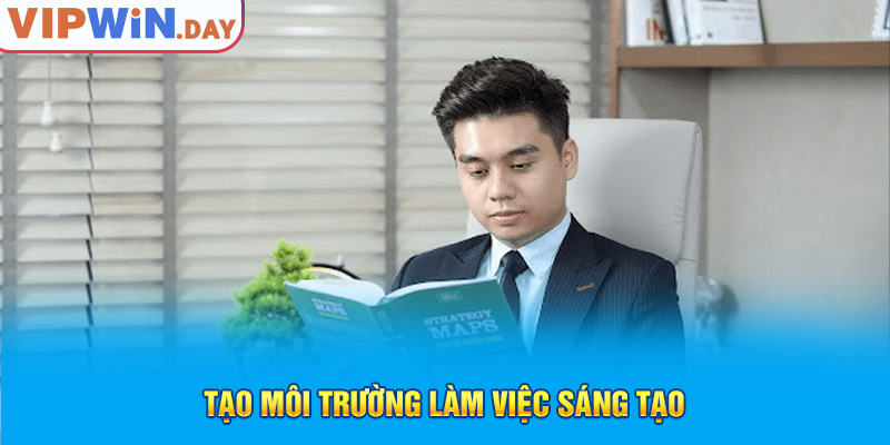 Tạo môi trường làm việc sáng tạo Tạo môi trường làm việc sáng tạo