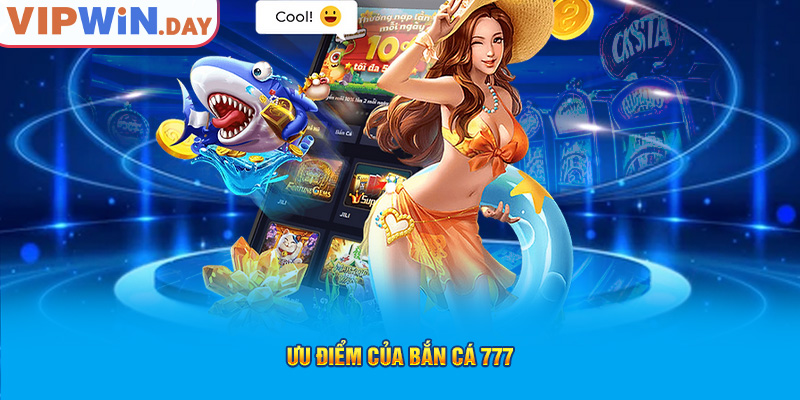 Ưu điểm của bắn cá 777 Ưu điểm của bắn cá 777