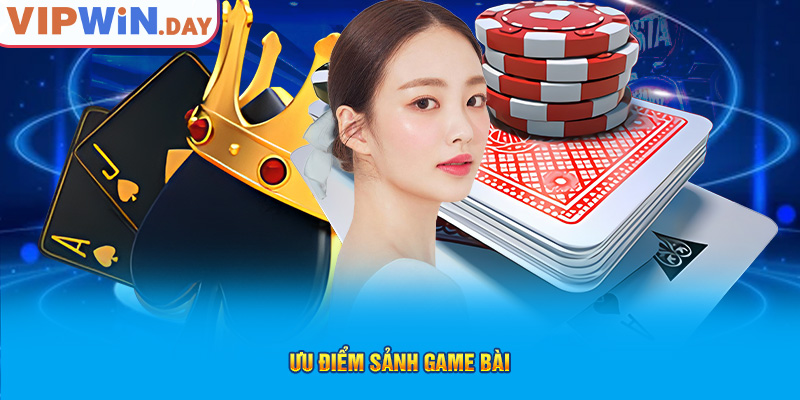 Ưu điểm sảnh game bài Ưu điểm sảnh game bài