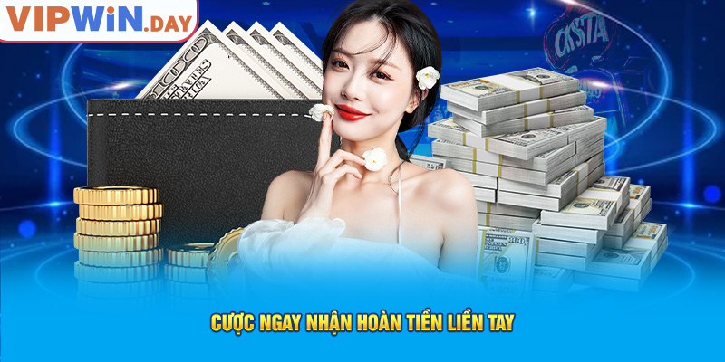 Cược ngay nhận hoàn tiền liền tay Cược ngay nhận hoàn tiền liền tay