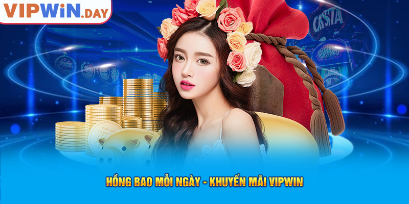 Hồng bao mỗi ngày - Khuyến mãi Vipwin Hồng bao mỗi ngày - Khuyến mãi Vipwin