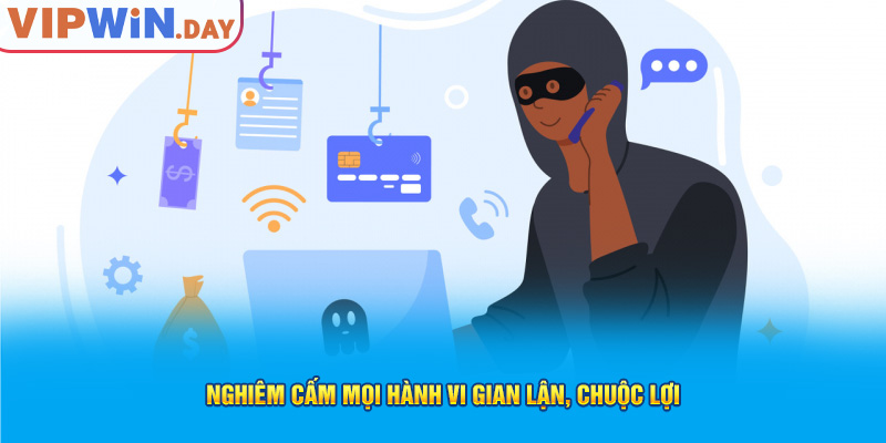 Nghiêm cấm mọi hành vi gian lận, chuộc lợi Nghiêm cấm mọi hành vi gian lận, chuộc lợi